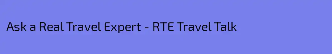 Ask a Real Travel Expert - RTE Travel Talk